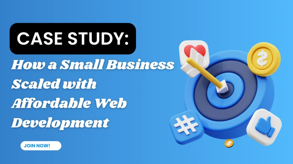 Case Study: How a Small Business Scaled with Affordable Web Development