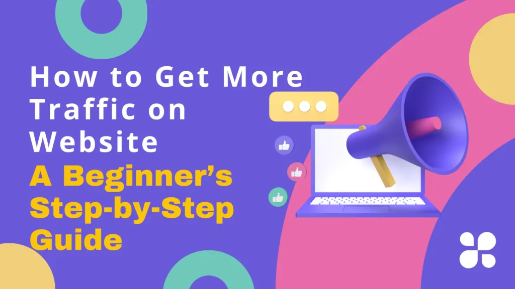 How to Get More Traffic on Website A Beginner’s Step-by-Step Guide